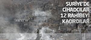Silahlı çeteler Suriye'de 12 rahibeyi kaçırdı