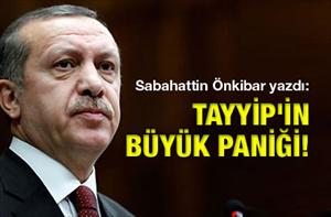 Sabahattin Önkibar: Tayyip'in büyük paniği!