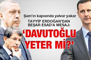Tayyip Erdoğan'dan Beşşar Esad'a mesaj: 'Davutoğlu yeter mi?'
