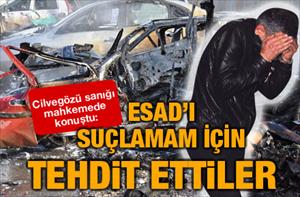 Esad'ı suçlamam için tehdit ettiler