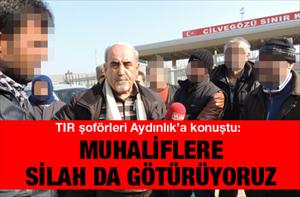 TIR şoförleri: Muhaliflere silah da götürüyoruz