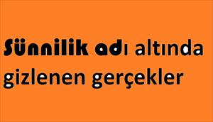 Sünnilik adı altında gizlenen gerçekler