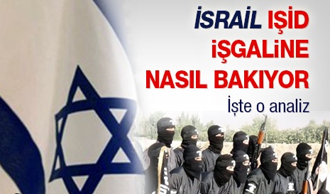 İsrail IŞİD işgaline nasıl bakıyor