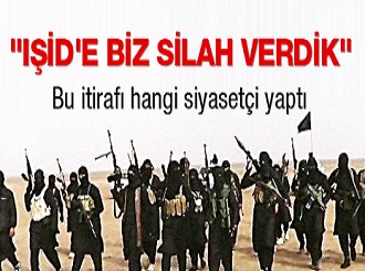 "IŞİD'e biz silah verdik"