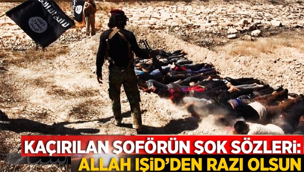 Serbest bırakılan şoförden IŞİD propagandası