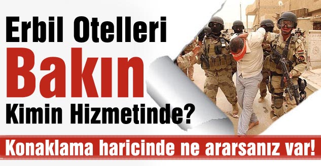 Erbil Otelleri Bakın Kimin Hizmetinde?