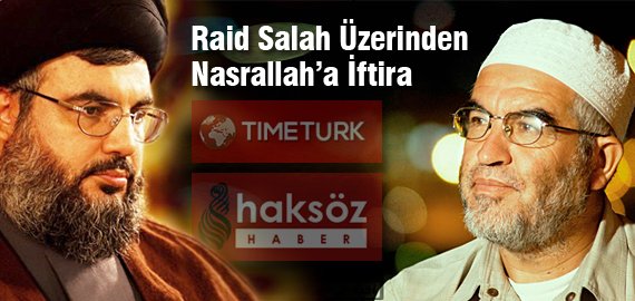 Timetürk ve Haksöz'e sormak lazım / Raid Salah üzerinden Nasrallah'a İftira