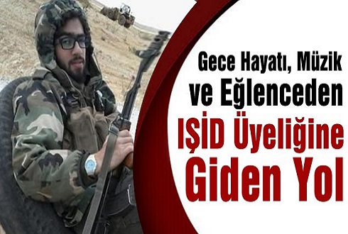 Gece hayatı, müzik ve eğlenceden IŞİD üyeliğine giden yol