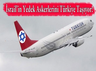 İsrail’in Yedek Askerlerini Türkiye Taşıyor!