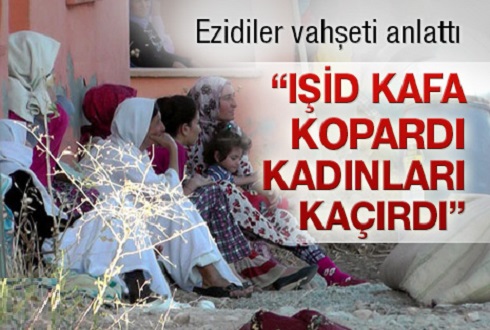 'IŞİD kafa kopardı, kadınları kaçırdı'