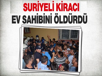 Suriyeli kiracı ev sahibini öldürdü