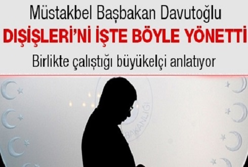 Müstakbel Başbakan Davutoğlu Dışişlerini işte böyle yönetti