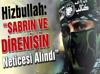 Hizbullah: “Sabrın ve Direnişin Neticesi Alındı”
