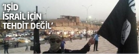 İsrail Gazetesi: 'IŞİD, İsrail'e tehdit değil'
