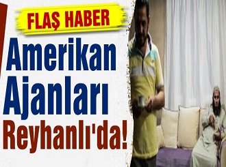 Amerikan Ajanları Reyhanlı'da!