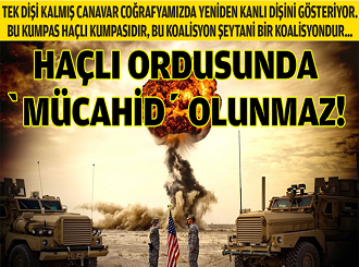 Haçlı Ordusunda ‘Mücahid’ olunmaz!