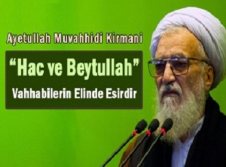 Aytullah Muvahhidi: “Hac ve Beytullah” Vahhabilerin elinde esir olmuştur