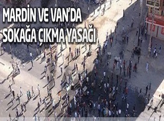 Mardin ve Van'da sokağa çıkma yasağı ilan edildi