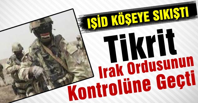 Tikrit Irak Ordusunun Kontrolüne Geçti