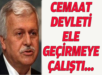 Cemaat, devleti ele geçirmek istedi