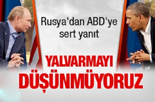 Rusya'dan ABD'ye cevap: Yalvarmayı düşünmüyoruz