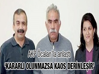 AKP Abdullah Öcalan’la anlaştı
