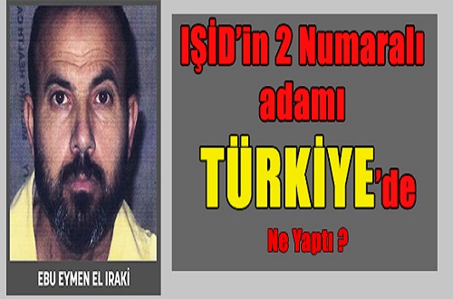 IŞİD’in 2 Numaralı Adamı Türkiye’de Ne Yaptı?