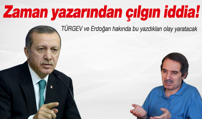 Zaman yazarından çılgın iddia!