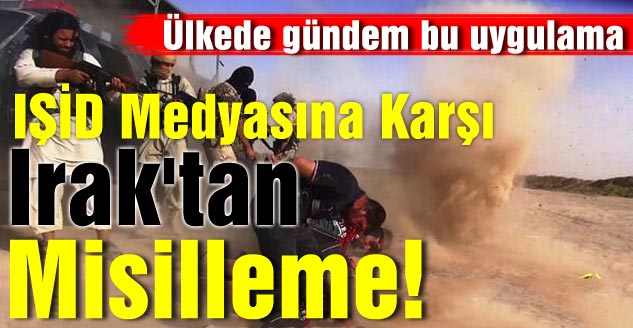 IŞİD Medyasına Karşı Irak'tan Misilleme!
