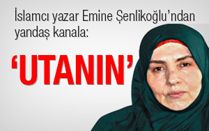 Şenlikoğlundan Yandaş Kanala "Utanın"