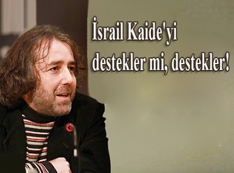 İsrail Kaide'yi destekler mi, destekler!