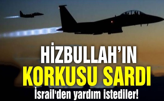 Hizbullah’ın Korkusu Sardı...İsrail'den Yardım İstediler!