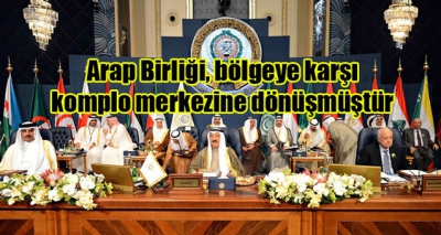 Arap Birliği, bölgeye karşı komplo merkezine dönüşmüştür