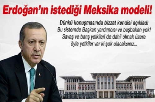 Erdoğan’ın istediği Meksika’daki sistem mi?