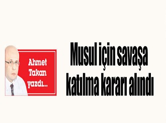 Türkiye “Musul için” savaşa katılma kararı aldı