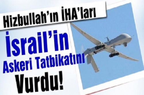 Hizbullah'ın İHA'ları İsrail'in Askeri Tatbikatını erteletti!