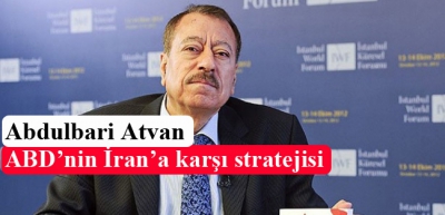 Abdulbari Atvan: ABD’nin İran’a karşı stratejisi
