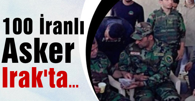 100 İranlı Asker Irak'ta...