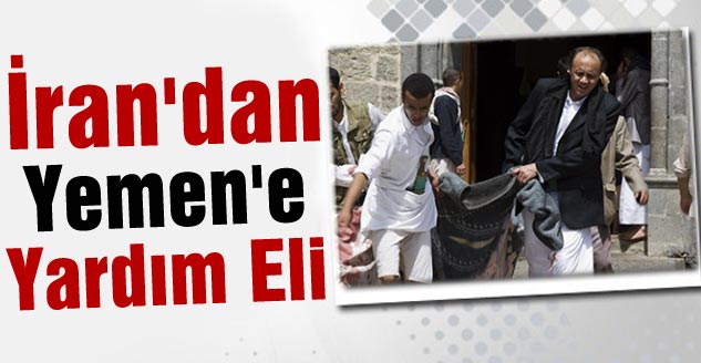 İran'dan Yemen'e Yardım Eli