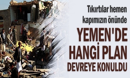 Yemen’de hangi plan devreye konuldu