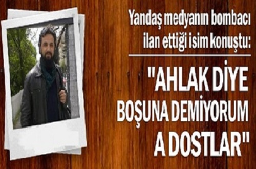 "Ahlak diye boşuna demiyorum a dostlar"