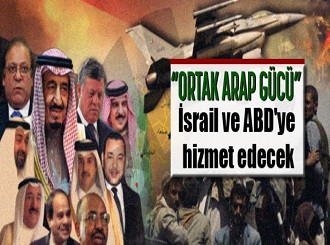 'Ortak Arap Gücü' İsrail ve ABD'ye hizmet edecek