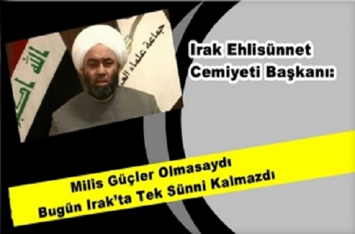 Milis Güçler Olmasaydı Bugün Irak’ta Tek Sünni Kalmazdı