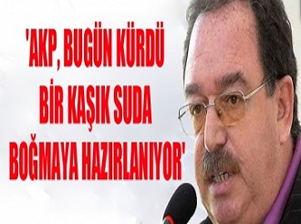 AKP, Bugün Kürdü Bir Kaşık Suda Boğmaya Hazırlanıyor