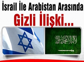 İsrail ile Arabistan arasında gizli ilişki…