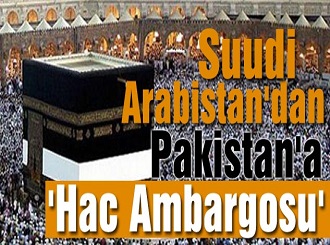 Suudi Arabistan'dan Pakistan'a Hac Ambargosu