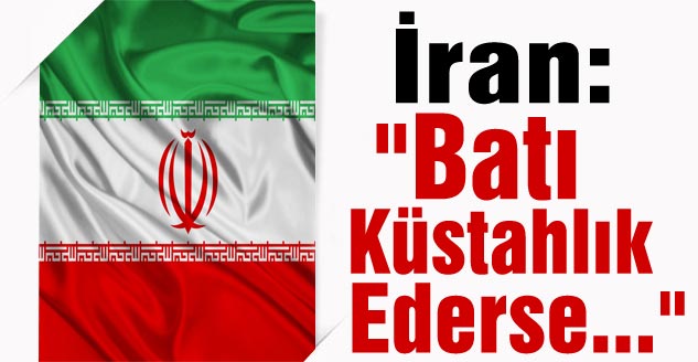 İran: "Batı Küstahlık Ederse..."