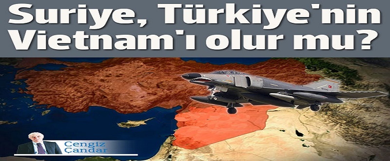 Suriye “Türkiye’nin Vietnam’ı” olabilir mi?