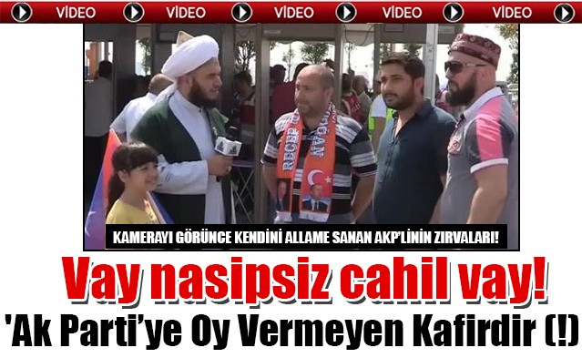 Ak Partiye Oy Vermeyen Kafirdir (!)