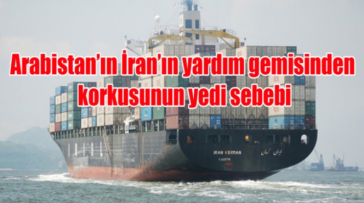 Arabistan’ın İran’ın yardım gemisinden korkusunun yedi sebebi